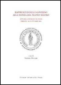 Rappresentanza e governo alla svolta del nuovo secolo. Atti del Convegno di studi (Firenze, 28-29 ottobre 2004)