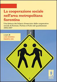 La cooperazione sociale nell'area metropolitana fiorentina. Una lettura dei bilanci d'esercizio delle cooperative sociali di Firenze, Pistoia e Prato...