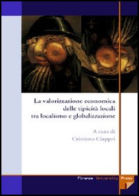 La valorizzazione economica delle tipicità locali tra localismo e globalizzazione