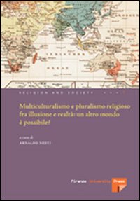 Multiculturalismo e il pluralismo religioso fra illusione e realtà: un altro mondo è possibile?