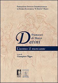 Francesco di Marco Datini. L'uomo il mercante