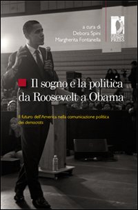 Il sogno e la politica da Roosevelt a Obama. Il futuro dell'America nella comunicazione politica dei democrats