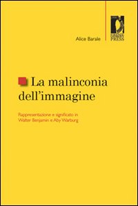 La malinconia dell'immagine. Rappresentazione e significato in Walter Benjamin e Aby Warburg