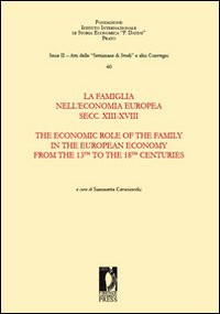 La famiglia nell'economia europea secoli XIII-XVIII-The economic role of the family in the european economy from the 13th to the 18th centuries. Ediz. bilingue