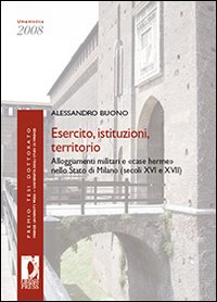 Esercito, istituzioni, territorio. Alloggiamenti militari e «case herme» nello Stato di Milano (secoli XVI e XVII)