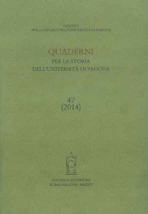 Quaderni per la storia dell'Università di Padova (2014). Vol. 47