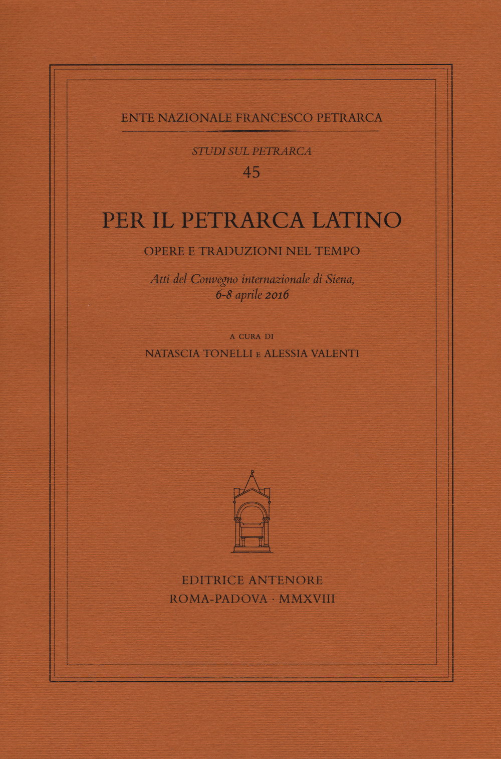 Per il Petrarca latino. Opere e traduzioni nel tempo. Atti del Convegno internazionale (Siena, 6-8 aprile 2016)