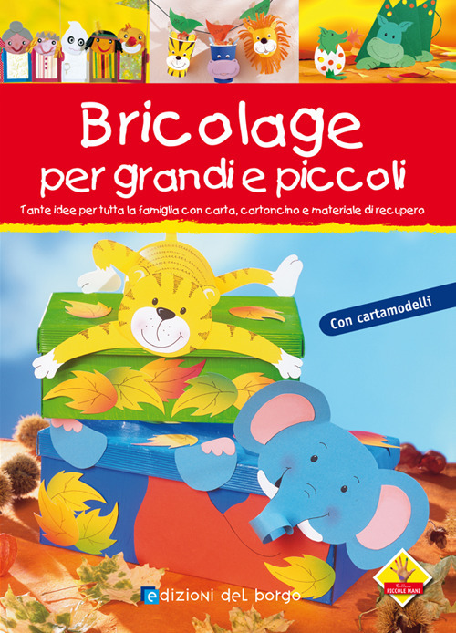 Bricolage per bambini e per tutta la famiglia. Ediz. illustrata