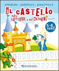 Il castello delle lettere e dei numeri. Ediz. illustrata