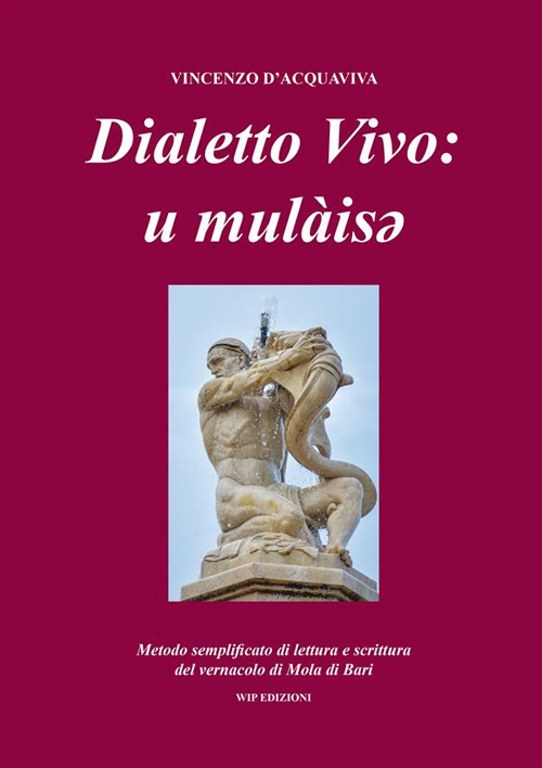 Dialetto vivo: u mulàisey. Metodo semplificato di lettura e scrittura del vernacolo di Mola di Bari