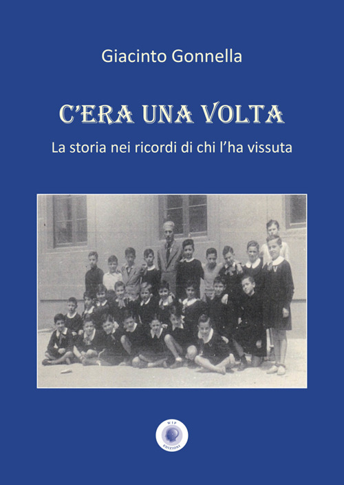 C'era una volta. La storia nei ricordi di chi l'ha vissuta. Nuova ediz.