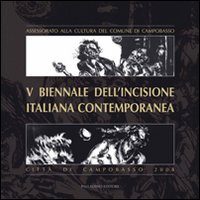 Quinta Biennale dell'incisione italiana contemporanea. Città di Campobasso. Ediz. illustrata