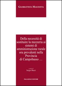 Della necessità di sostituire la mezzeria ai sistemi di amministrazione rurale ora prevalenti nella provincia di Campobasso