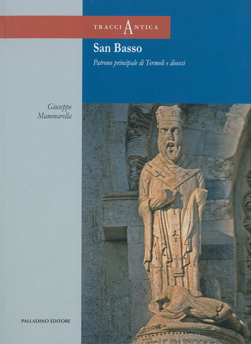 San Basso. Patrono principale di Termoli e diocesi. Con DVD-ROM