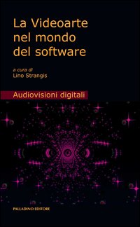 La videoarte nel mondo del software. Con DVD