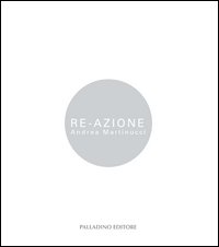 Re Azione. Andrea Martinucci. Ediz. illustrata