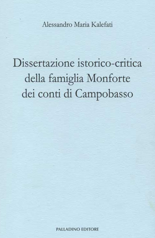 Dissertazione istorico-critica della famiglia Monforte dei conti di Campobasso. Ristampa anastatica