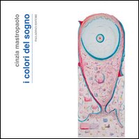 Cinzia Mastropaolo. I colori del sogno. Ediz. illustrata