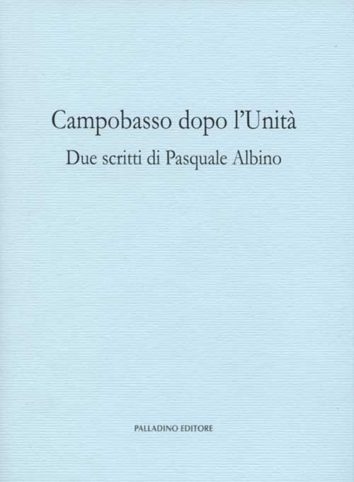 Campobasso dopo l'Unità. Due scritti di Pasquale Albino