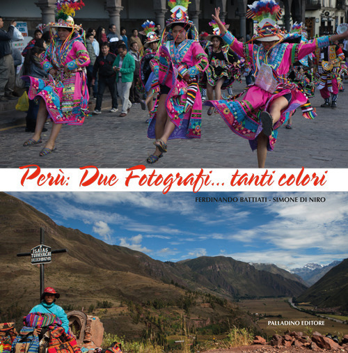 Perù. Due fotografi... tanti colori. Catalogo della mostra (Campobasso, 21 ottobre-novembre 2017). Ediz. a colori