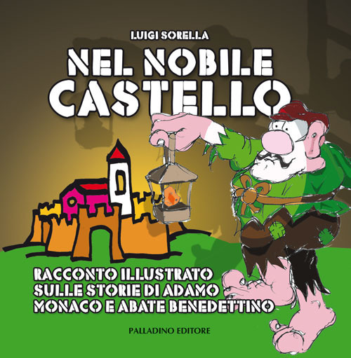 Nel nobile castello. Racconto illustrato sulle storie di sant'Adamo monaco e abate benedettino