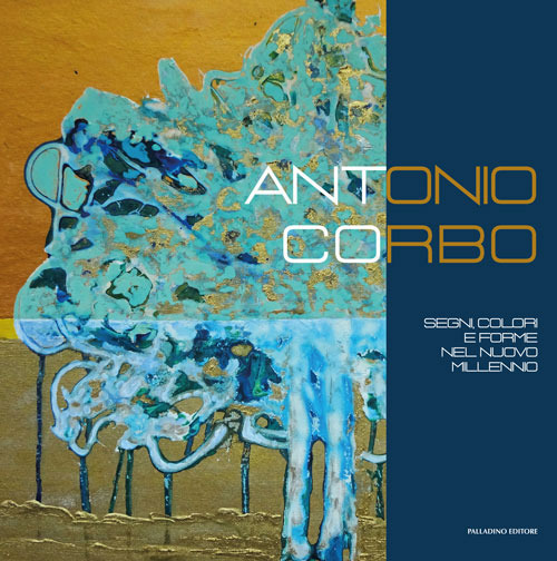 Antonio Corbo. Segni, colori e forme nel nuovo millennio