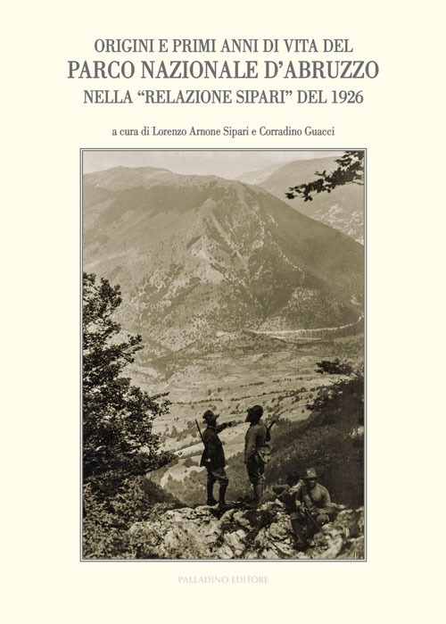 Origini e primi anni di vita del Parco Nazionale d'Abruzzo nella «Relazione Sipari» del 1926. Atti del Convegno di studi (Alvito, 22 ottobre 2016)