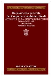 Regolamento generale del corpo dei carabinieri reali approvato da sua maestà Carlo Felice nell'anno 1822