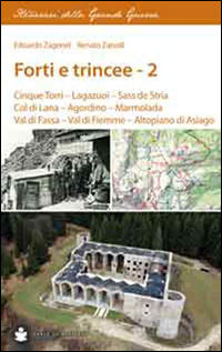 Forti e trincee. Vol. 2: Cinque torri. Lagazuoi. Sass de Stria. Col di Lana. Agordino. Marmolada. Val di Fassa. Val di Fiemme. Altopiano di Asiago