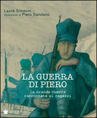 La guerra di Piero. La grande guerra raccontata ai ragazzi