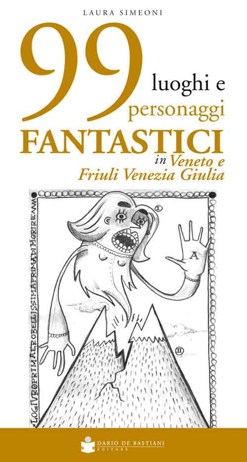 99 luoghi e personaggi fantastici in Veneto e Friuli Venezia Giulia