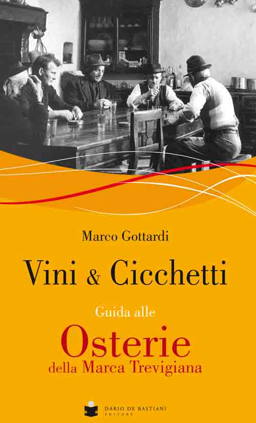 Vini & cicchetti. Guida alle osterie della Marca trevigiana