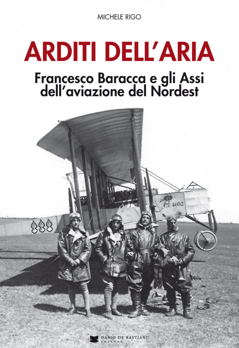 Arditi dell'aria. Francesco Baracca e gli Assi dell'aviazione del Nordest. Con Poster