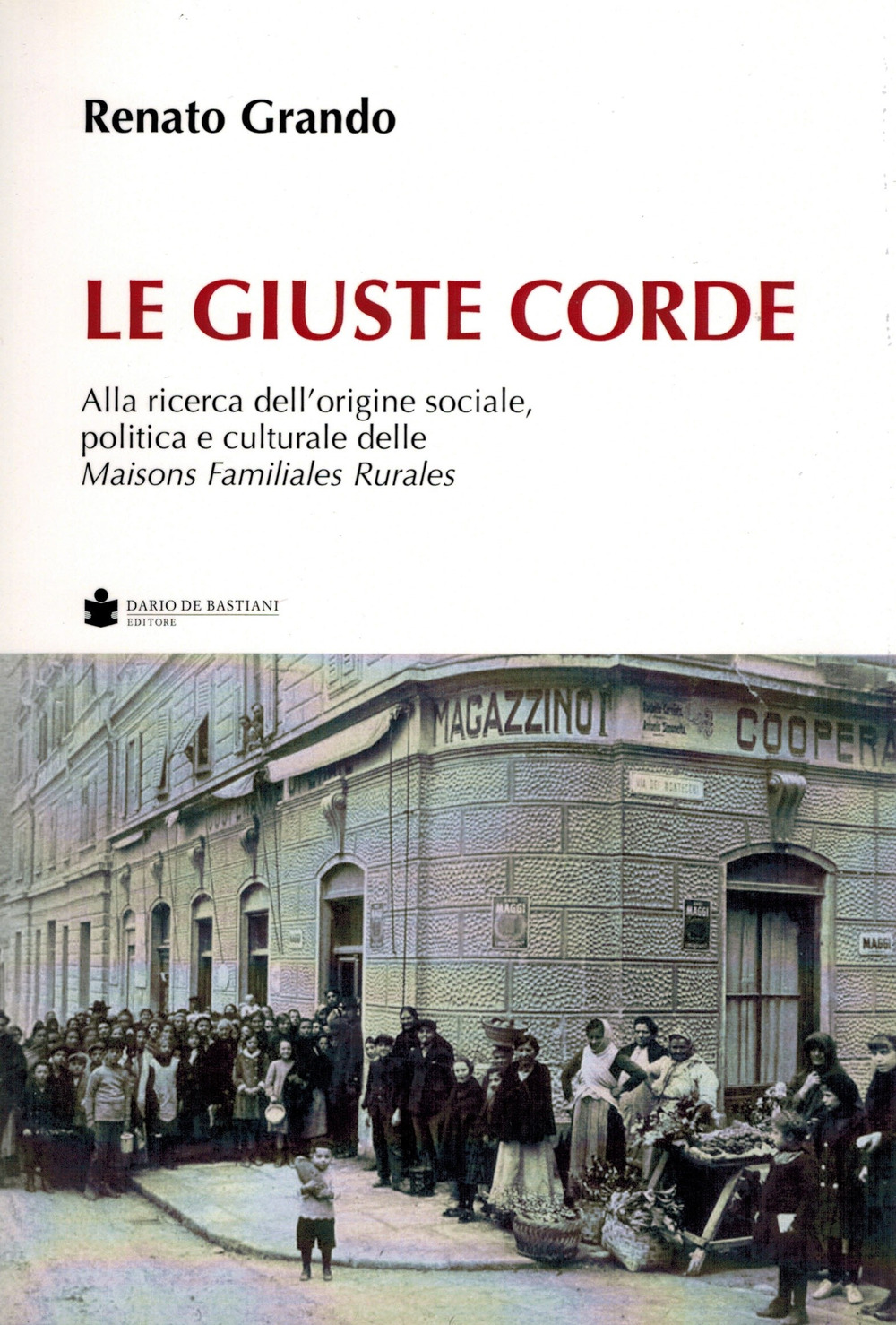 Le giuste corde. Alla ricerca dell'origine sociale, politica e culturale delle Maisons Familiales Rurales