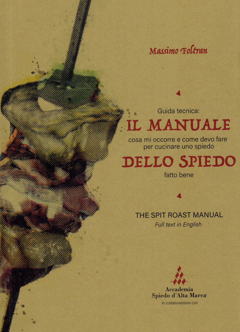 Il manuale dello spiedo. Guida tecnica: cosa mi occorre e come devo fare per cucinare uno spiedo fatto bene. Ediz. multilingue