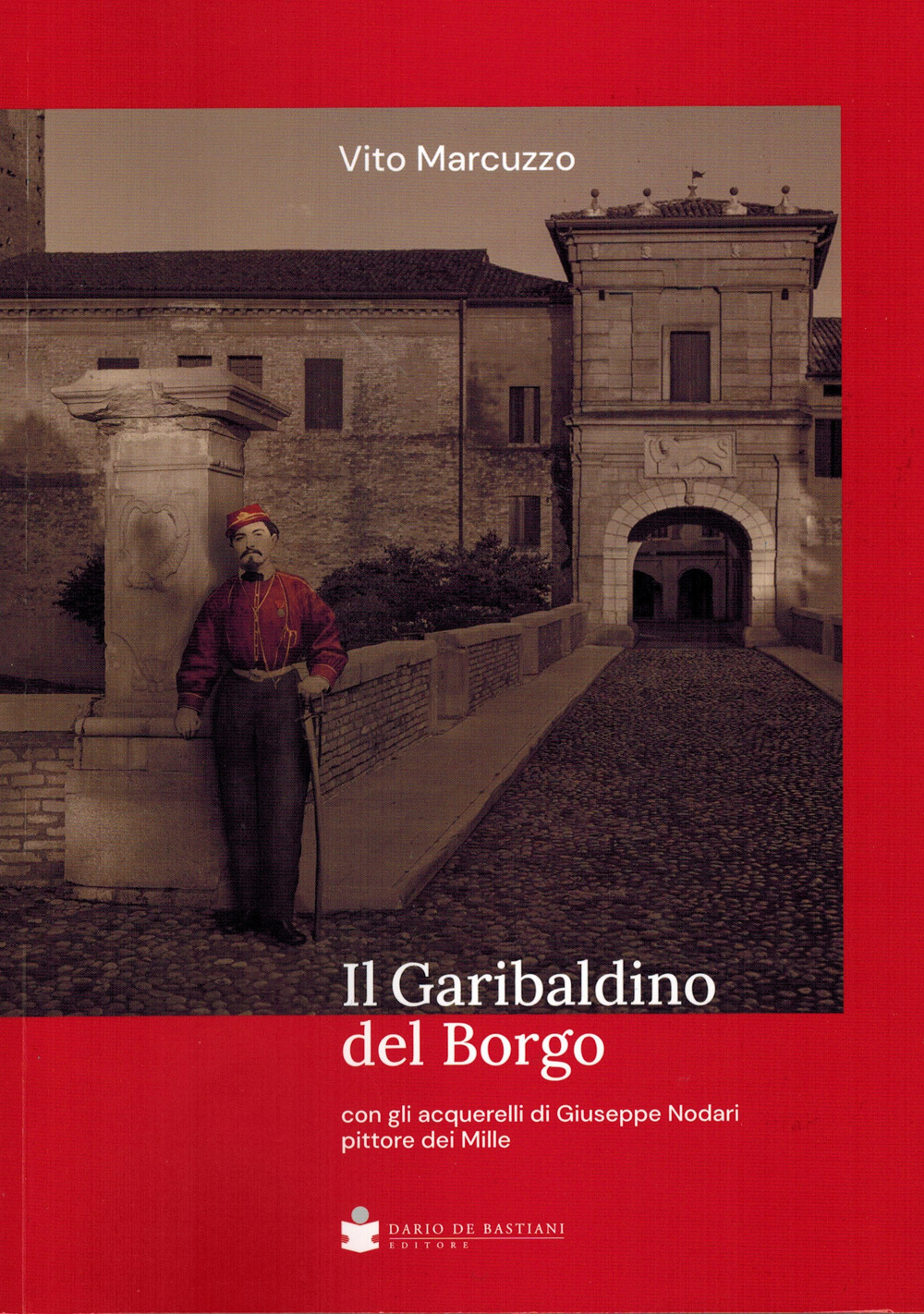 Il garibaldino del borgo. Con gli acquerelli di Giuseppe Nodari pittore dei Mille