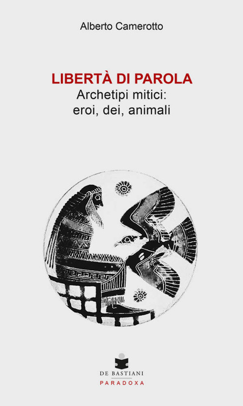 Libertà di parola. Archetipi mitici: eroi, dei, animali
