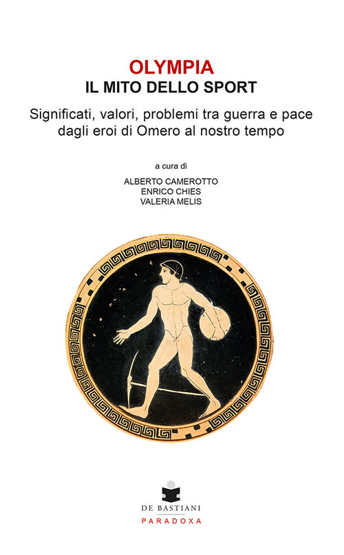 Olympia. Il mito dello sport. Significati, valori, problemi tra guerra e pace dagli eroi di Omero al nostro tempo