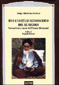 Uno gnostico sconosciuto del XX secolo. Formazione e opere dell'imam Khomeyni