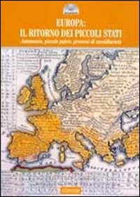 Europa 2011: il ritorno dei piccoli stati. Autonomie, piccole patrie, processi di sussidiarietà