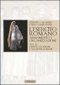 L'esercito romano. Armamento e organizzazione. Vol. 4: L'impero d'Oriente e gli ultimi romani