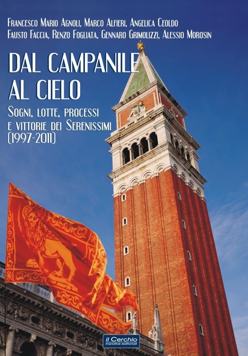 Dal campanile al cielo. Sogni, lotte, processi e vittorie dei serenissimi (1997-2011)