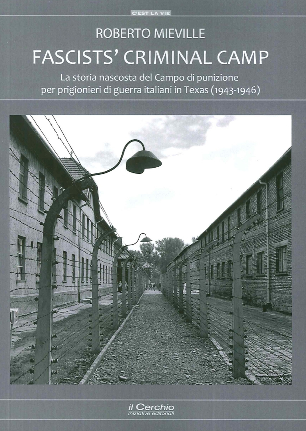 Fascists' criminal camp. La storia nascosta del campo di punizione per prigionieri di guerra italiani in Texas (1943-46)