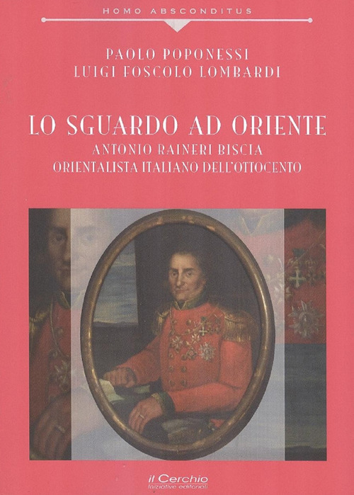 Lo sguardo ad Oriente. Antonio Raineri Biscia orientalista italiano dell'Ottocento