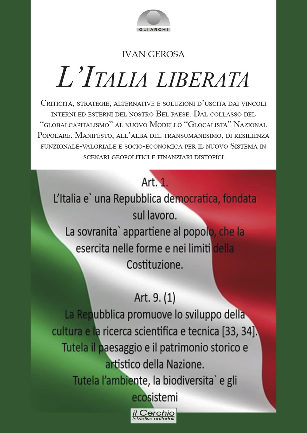 L'Italia liberata. Criticità, strategie, alternative e soluzioni d'uscita dai vincoli interni ed esterni del nostro Bel Paese. Dal collasso del «globalcapitalismo» al nuovo Modello «Glocalista» Nazional Popolare