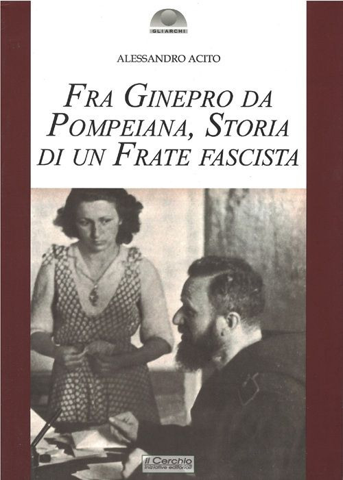 Fra Ginepro da Pompeiana. Storia di un frate fascista
