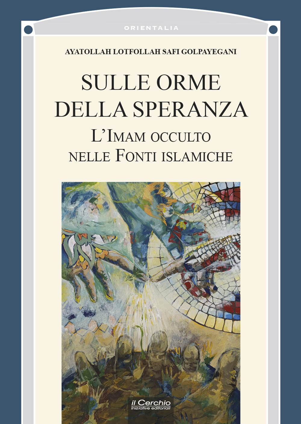 Sulle orme della speranza. L'Imam occulto nelle fonti islamiche