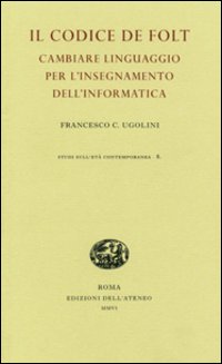 Il codice De Folt. Cambiare linguaggio per l'insegnamento dell'informatica. Ediz. illustrata