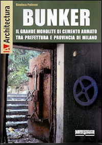 Bunker. Il grande monolite di cemento armato tra prefettura e provincia di Milano