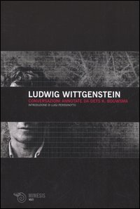 Ludwig Wittgenstein. Conversazioni annotate da Oets K. Bouwsma